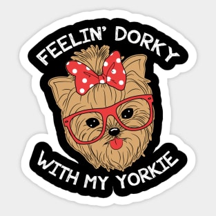 Feelin' Dorky With My Yorkie - Yorkies Sticker